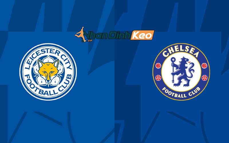 Soi kèo châu Âu trận Chelsea vs Leicester 19h45 17/03/2024